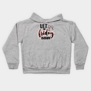 Let The Friday Begin Quote - Weekend Lovers Kids Hoodie